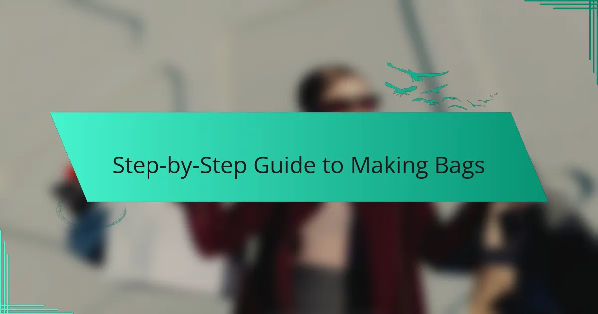 Step-by-Step Guide to Making Bags