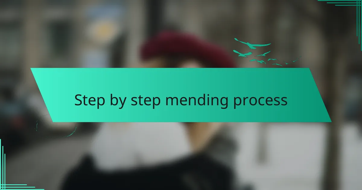 Step by step mending process