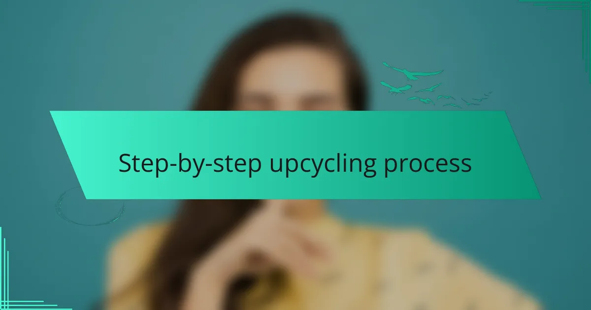 Step-by-step upcycling process