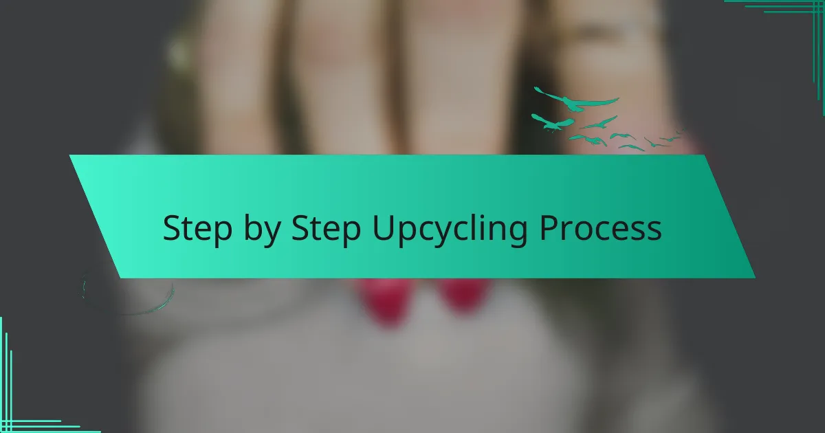 Step by Step Upcycling Process