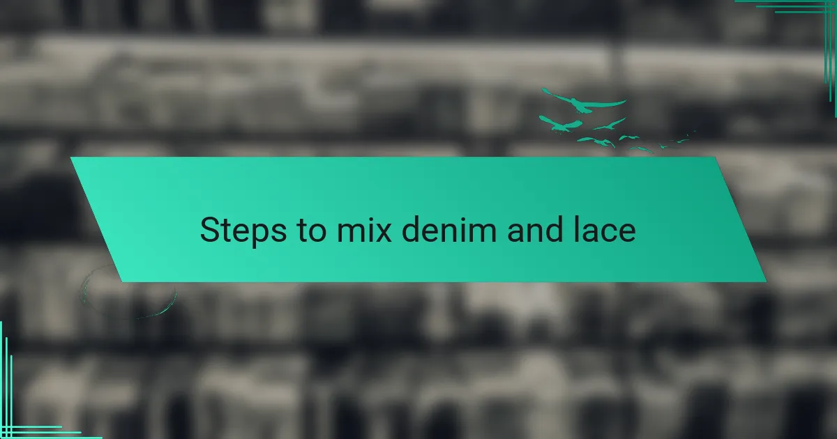 Steps to mix denim and lace
