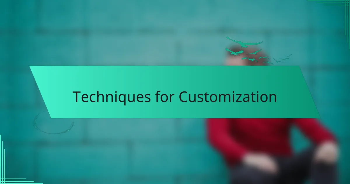 Techniques for Customization