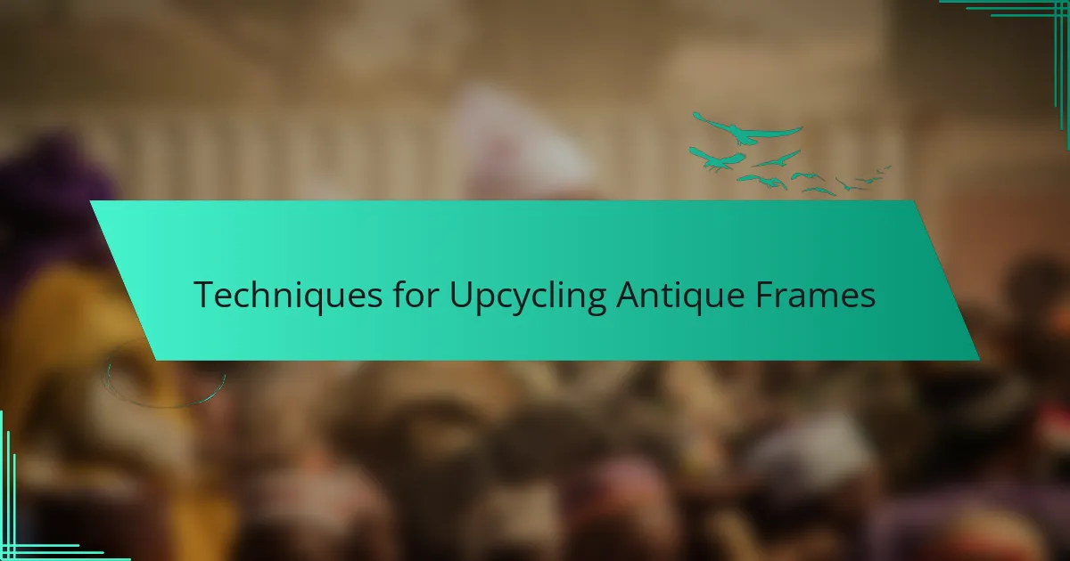 Techniques for Upcycling Antique Frames
