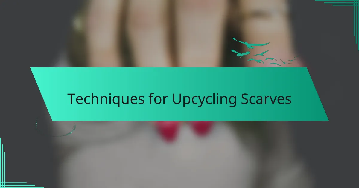 Techniques for Upcycling Scarves