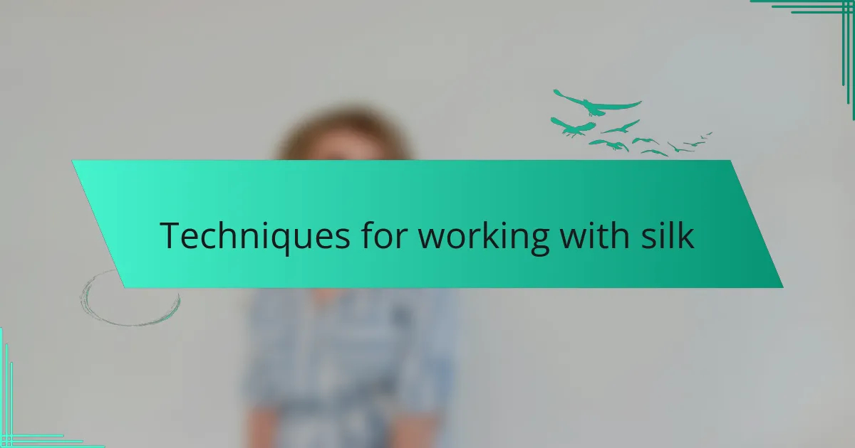 Techniques for working with silk