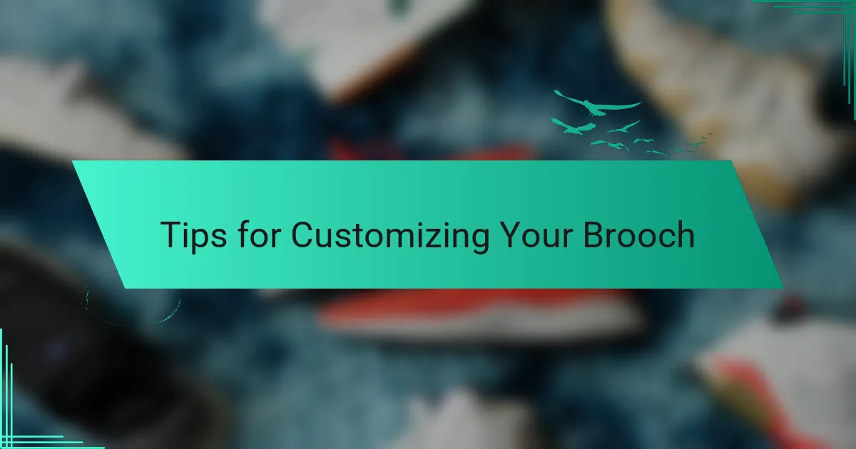 Tips for Customizing Your Brooch