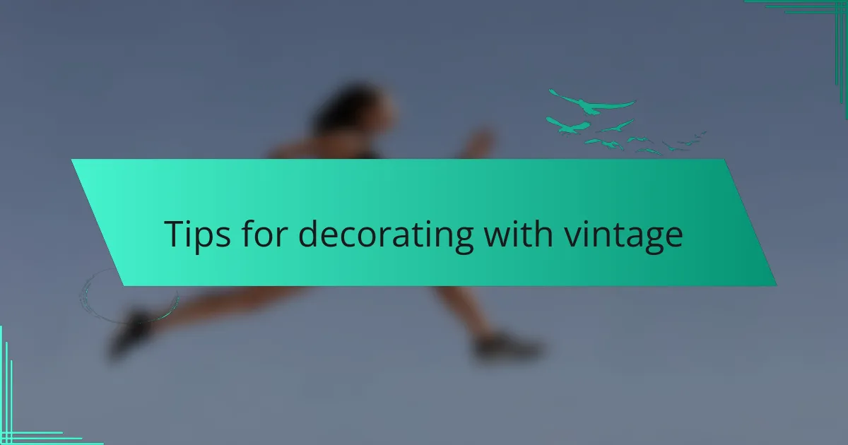 Tips for decorating with vintage
