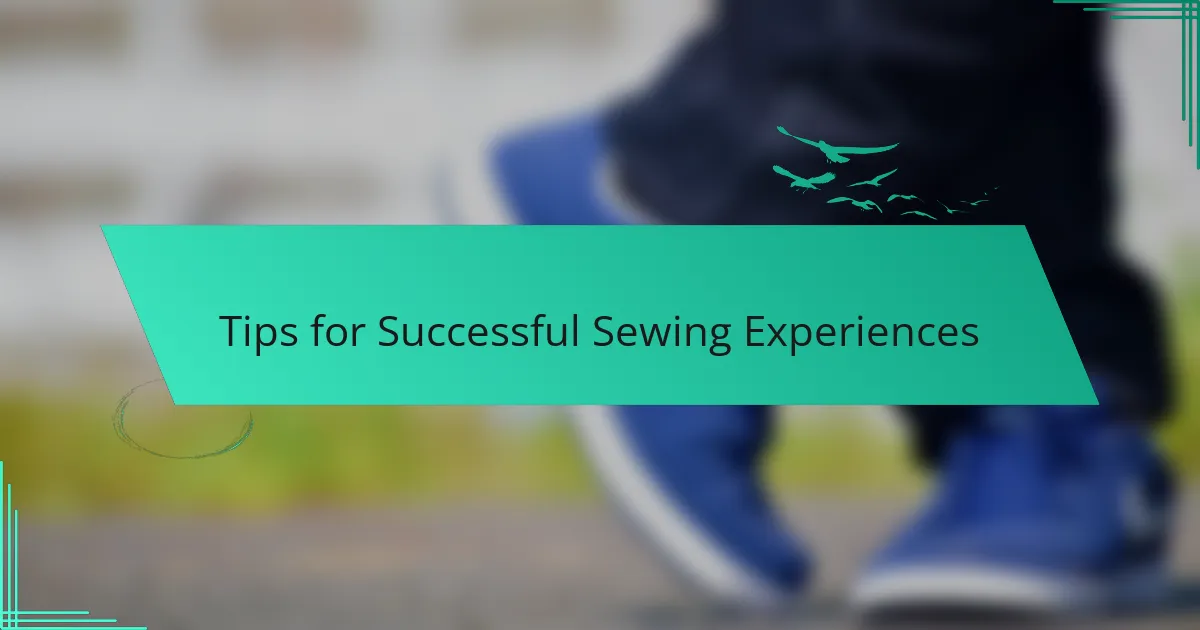 Tips for Successful Sewing Experiences