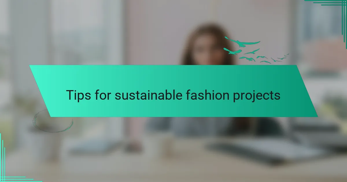 Tips for sustainable fashion projects