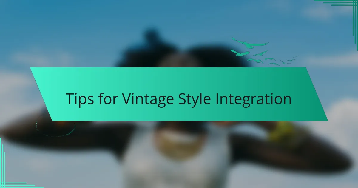 Tips for Vintage Style Integration