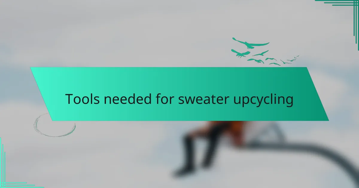 Tools needed for sweater upcycling
