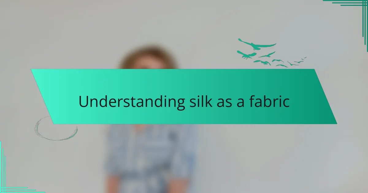 Understanding silk as a fabric