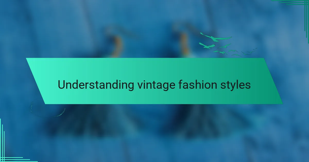 Understanding vintage fashion styles