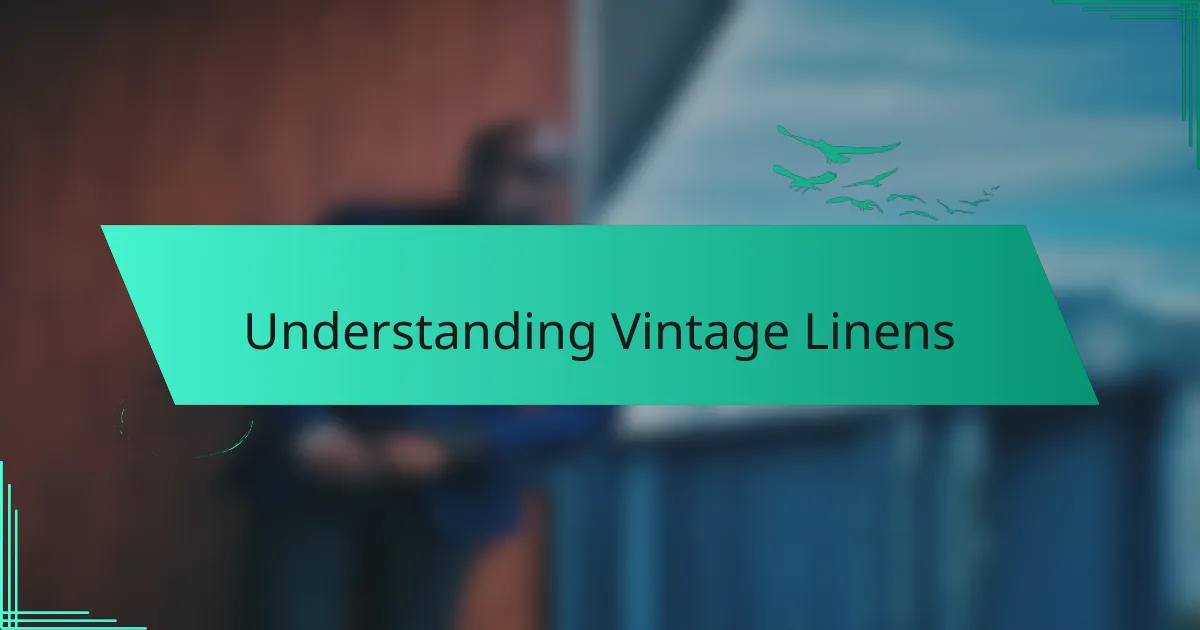 Understanding Vintage Linens